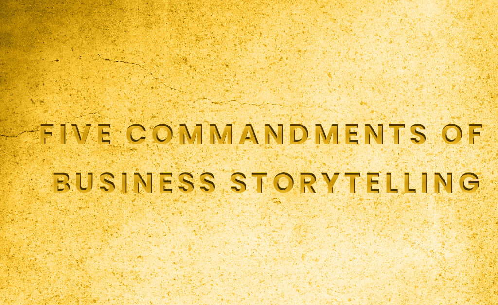 Five Commandments of Business Storytelling