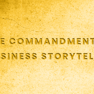 Five Commandments of Business Storytelling