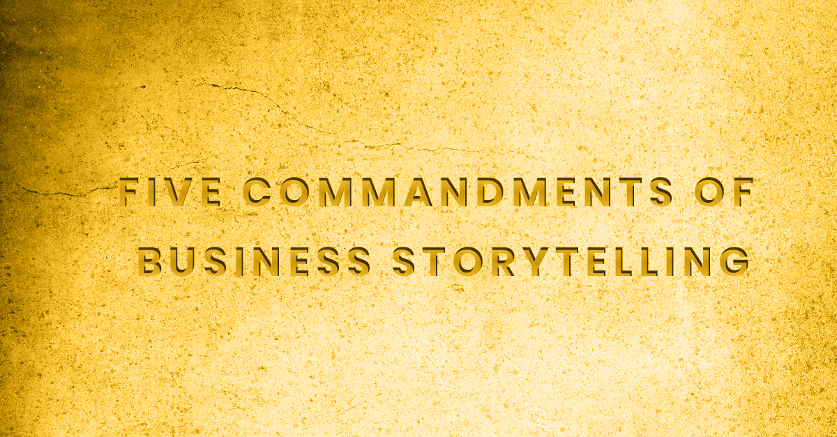 Five Commandments of Business Storytelling